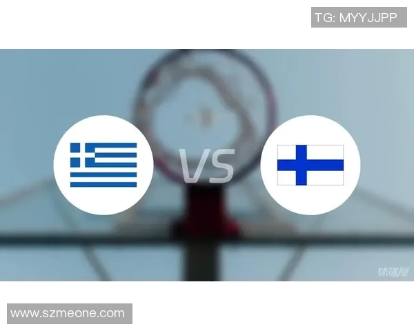 周四芬兰与希腊的精彩对决展望及双方实力分析